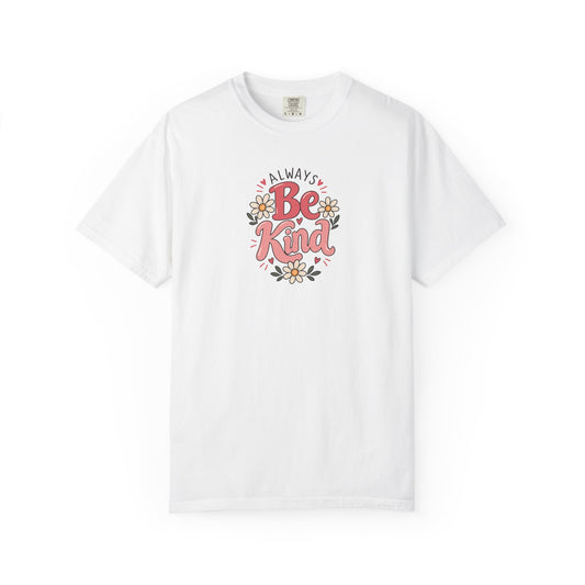 Always Be Kind Daisy Women's Garment-Dyed T-Shirt | Relaxed Unisex Cotton Tee
