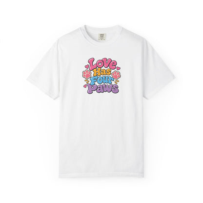 Love Has Four Paws Women's Garment-Dyed T-Shirt | Relaxed Unisex Cotton Tee