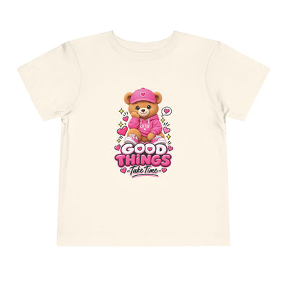 Good Things Take Time Teddy Bear Toddler T-Shirt