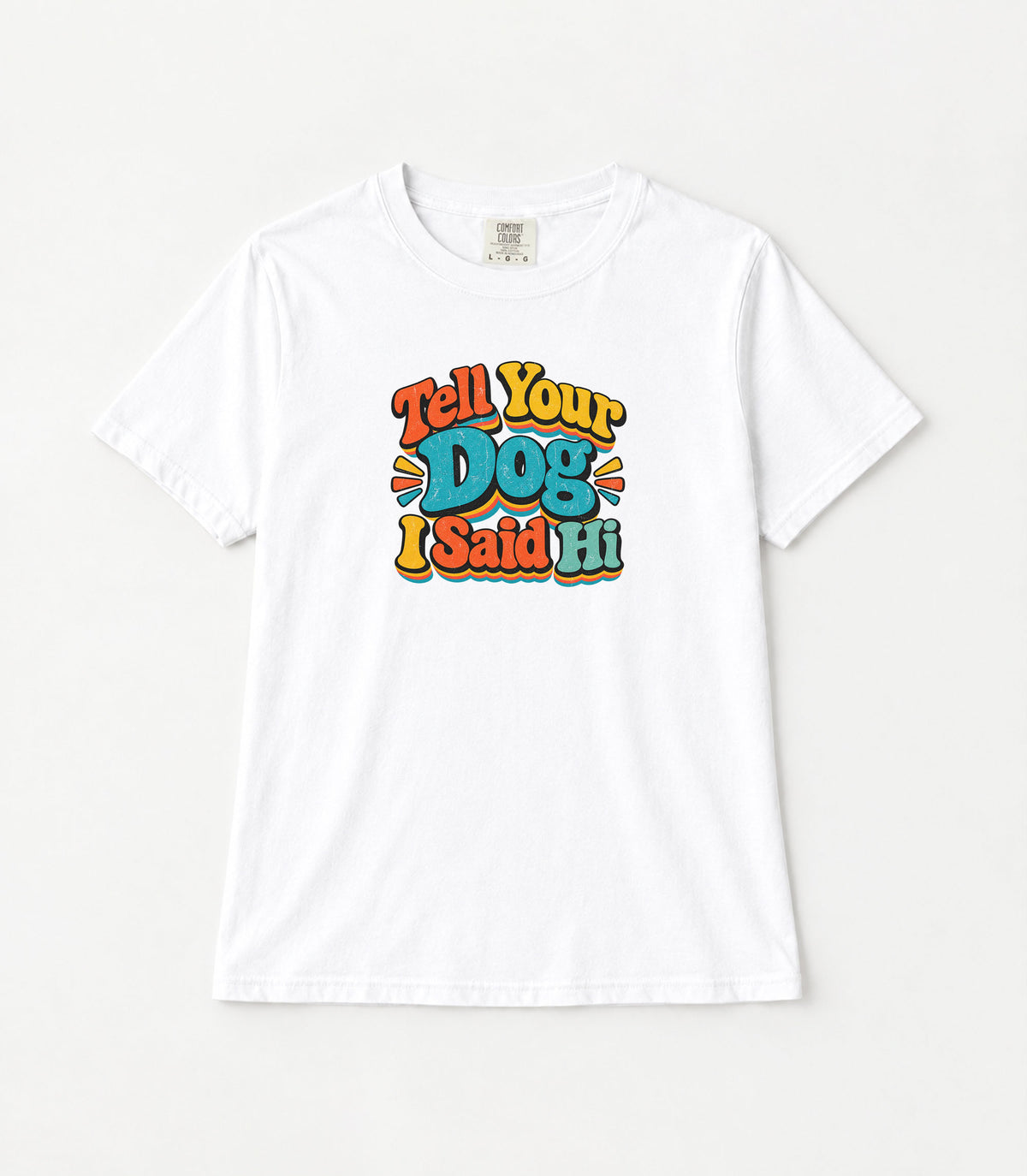 Tell Your Dog I Said Hi Women's Garment-Dyed T-Shirt | Relaxed Unisex Cotton Tee