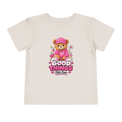 Good Things Take Time Teddy Bear Toddler T-Shirt