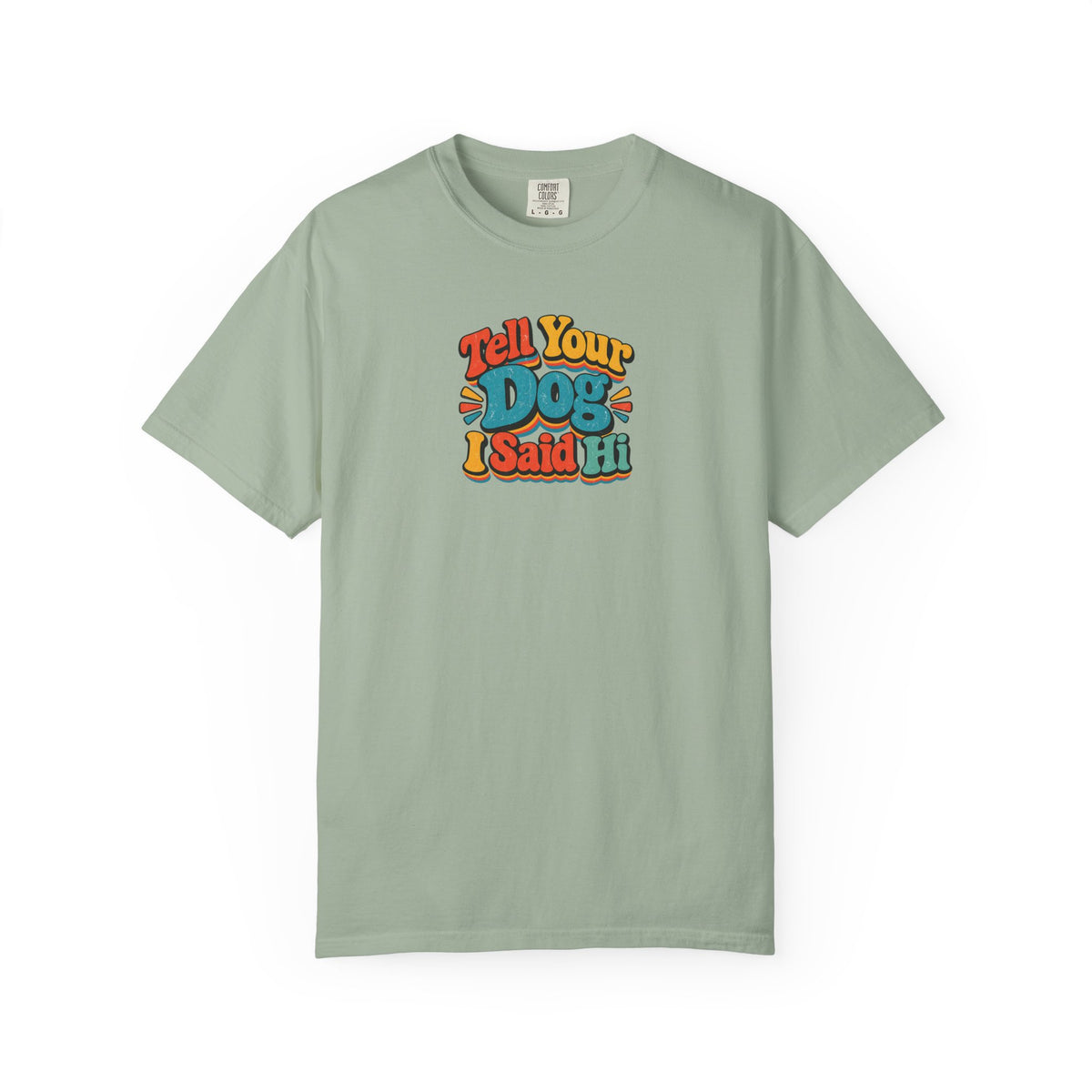 Tell Your Dog I Said Hi Women's Garment-Dyed T-Shirt | Relaxed Unisex Cotton Tee