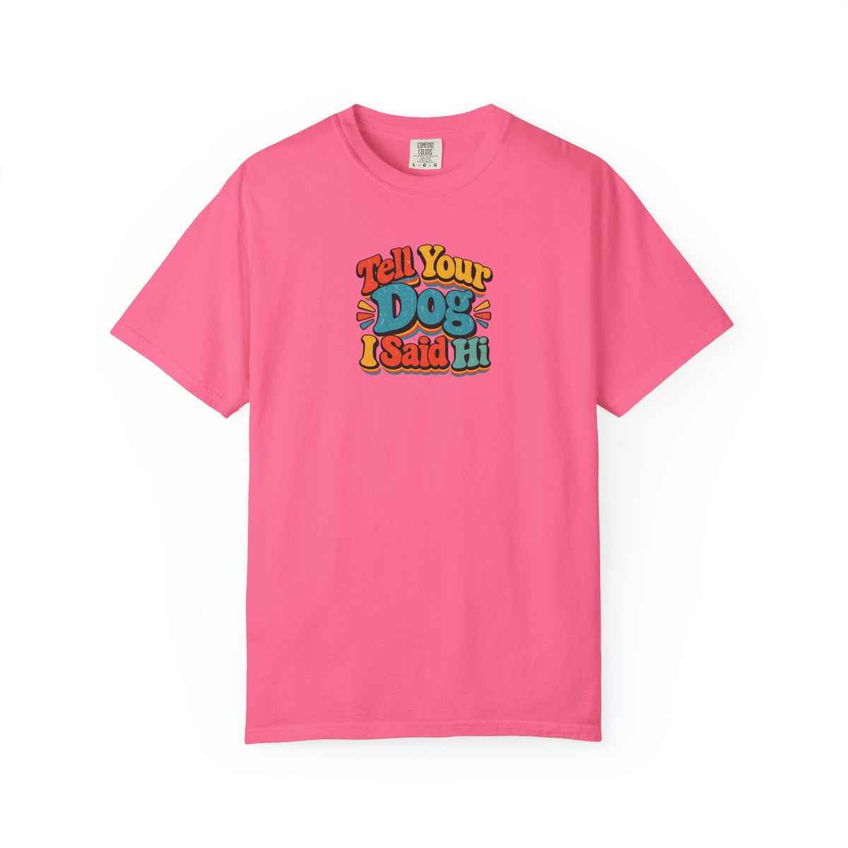 Tell Your Dog I Said Hi Women's Garment-Dyed T-Shirt | Relaxed Unisex Cotton Tee