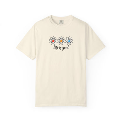 Daisy Life Is Good Women's Garment-Dyed T-Shirt | Relaxed Unisex Cotton Tee