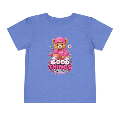 Good Things Take Time Teddy Bear Toddler T-Shirt
