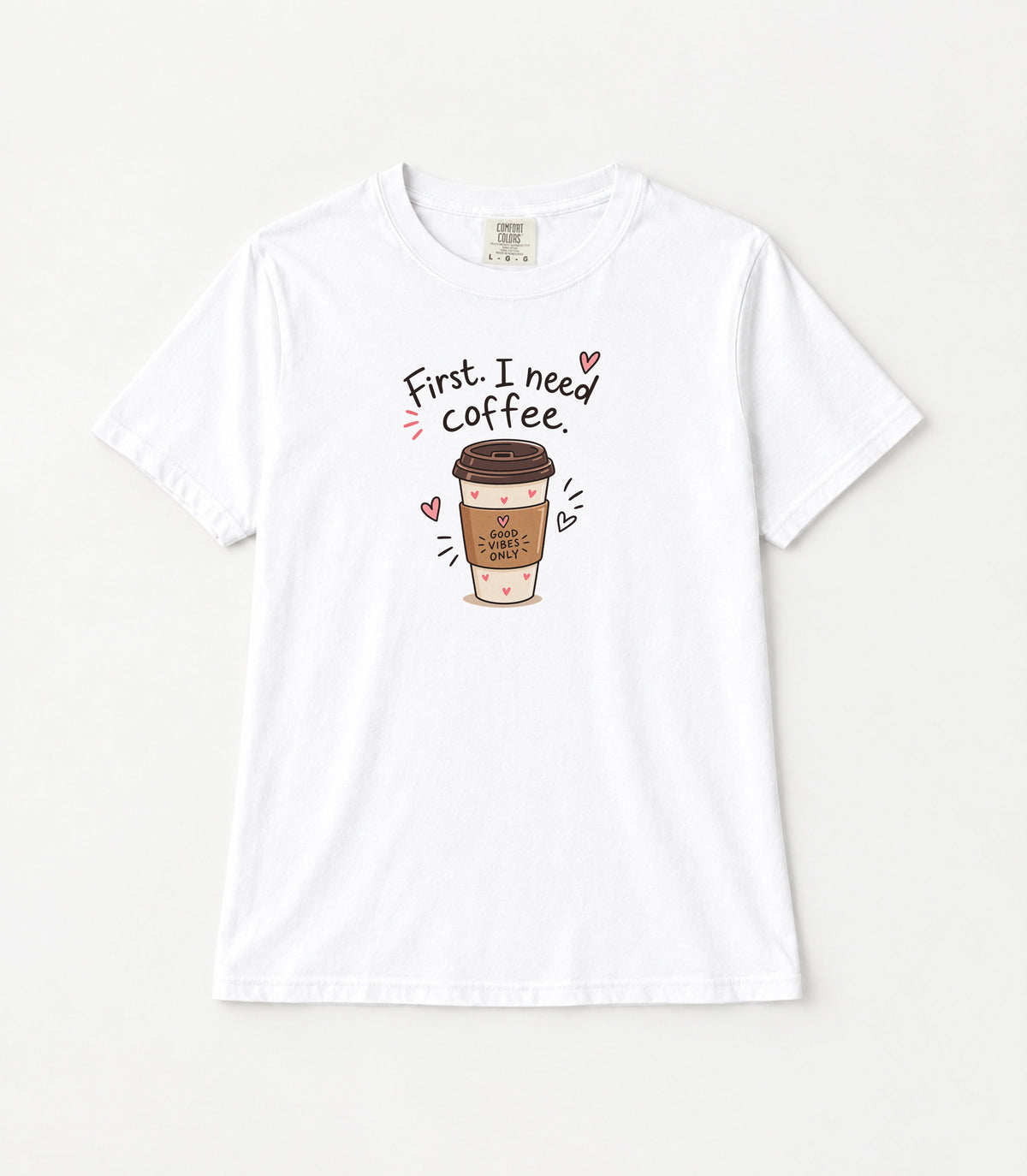 First I Need Coffee Women's Garment-Dyed T-Shirt | Relaxed Unisex Cotton Tee
