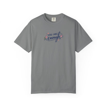 You Are Enough Floral Hearts Women's Garment-Dyed T-Shirt | Relaxed Unisex Cotton Tee