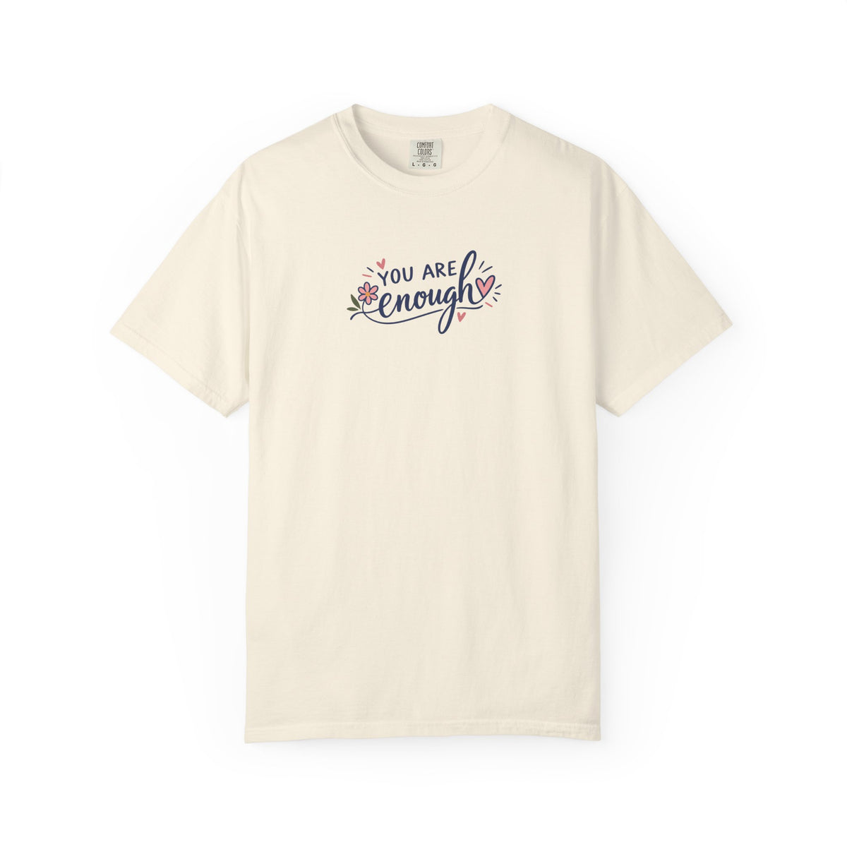 You Are Enough Floral Hearts Women's Garment-Dyed T-Shirt | Relaxed Unisex Cotton Tee