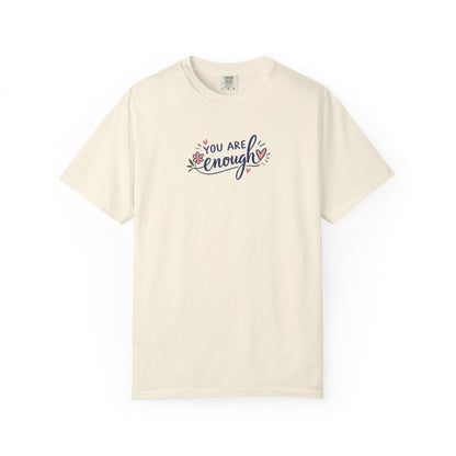 You Are Enough Floral Hearts Women's Garment-Dyed T-Shirt | Relaxed Unisex Cotton Tee