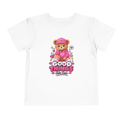 Good Things Take Time Teddy Bear Toddler T-Shirt