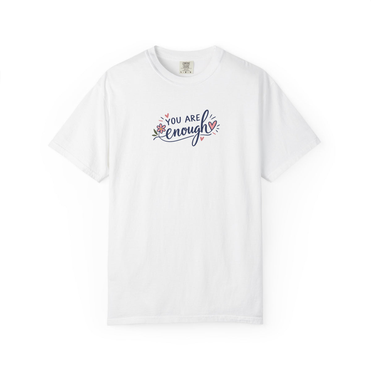 You Are Enough Floral Hearts Women's Garment-Dyed T-Shirt | Relaxed Unisex Cotton Tee