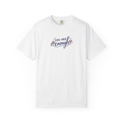 You Are Enough Floral Hearts Women's Garment-Dyed T-Shirt | Relaxed Unisex Cotton Tee