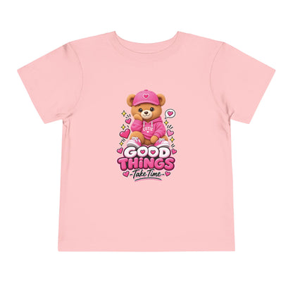Good Things Take Time Teddy Bear Toddler T-Shirt