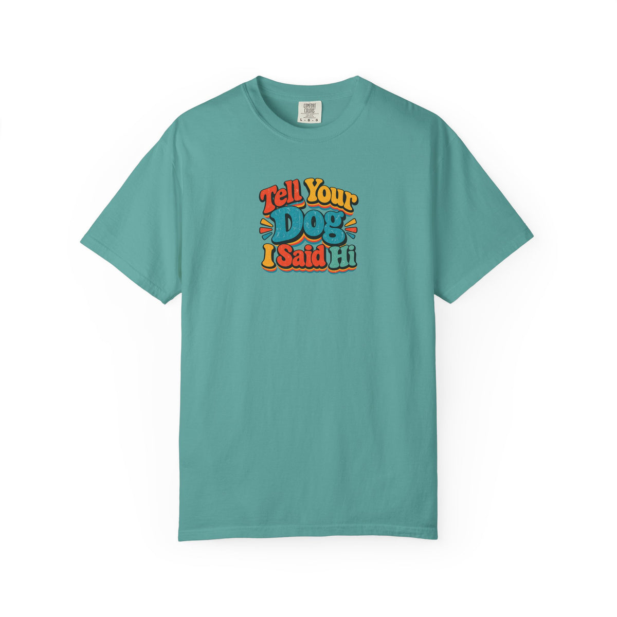 Tell Your Dog I Said Hi Women's Garment-Dyed T-Shirt | Relaxed Unisex Cotton Tee