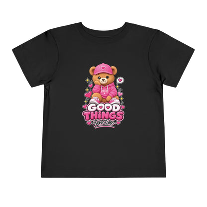 Good Things Take Time Teddy Bear Toddler T-Shirt