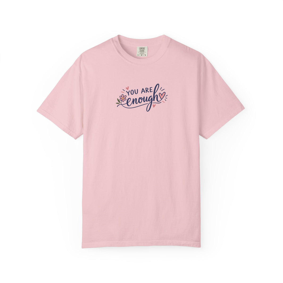 You Are Enough Floral Hearts Women's Garment-Dyed T-Shirt | Relaxed Unisex Cotton Tee