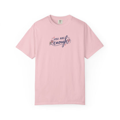 You Are Enough Floral Hearts Women's Garment-Dyed T-Shirt | Relaxed Unisex Cotton Tee